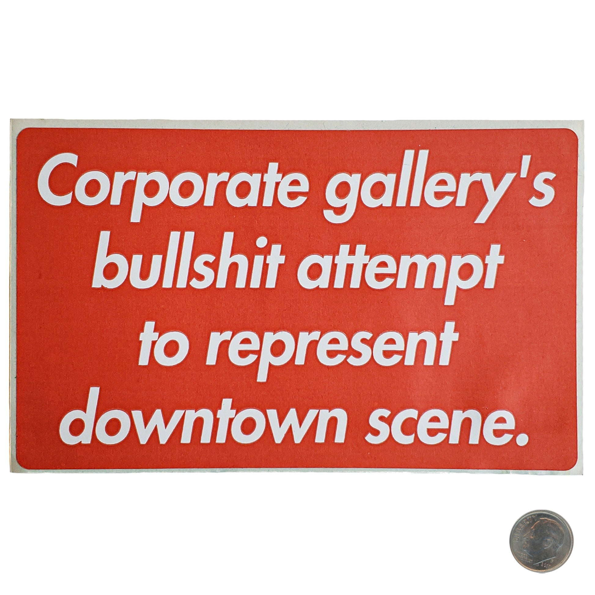 Corporate Gallery's Bullshit Attempt To Represent Downtown Scene Sticker with dime