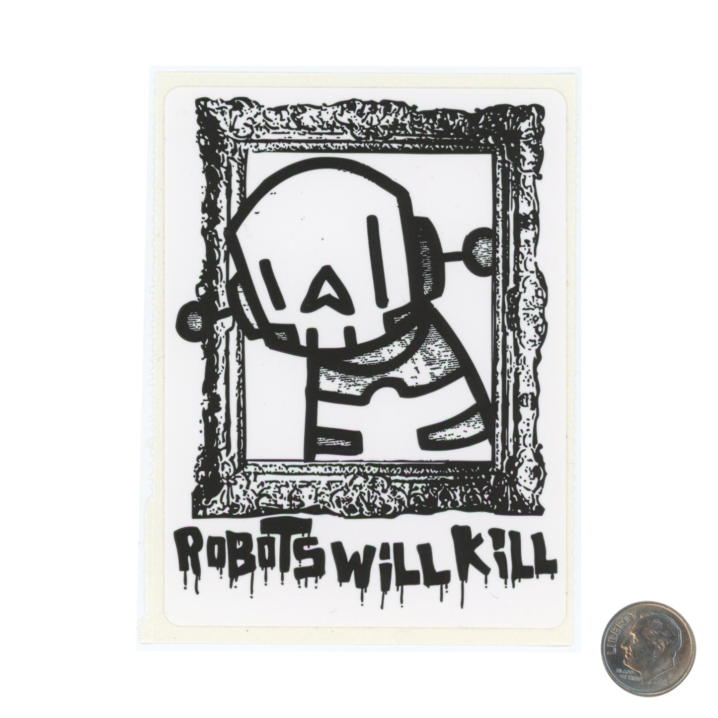ROBOTS WILL KILL ROBOT in a Frame Sticker with dime