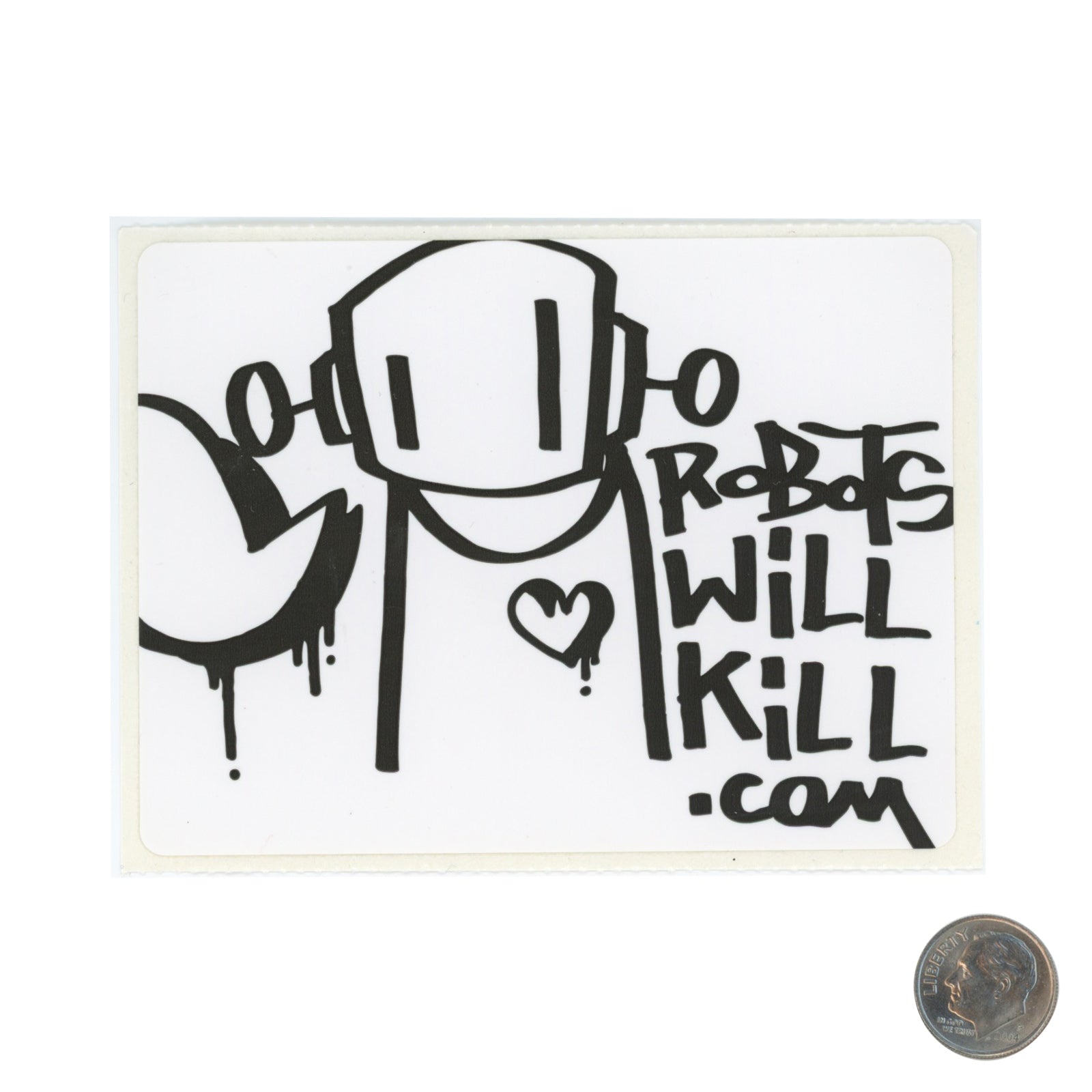 ROBOTS WILL KILL ROBOT with Heart Sticker with dime