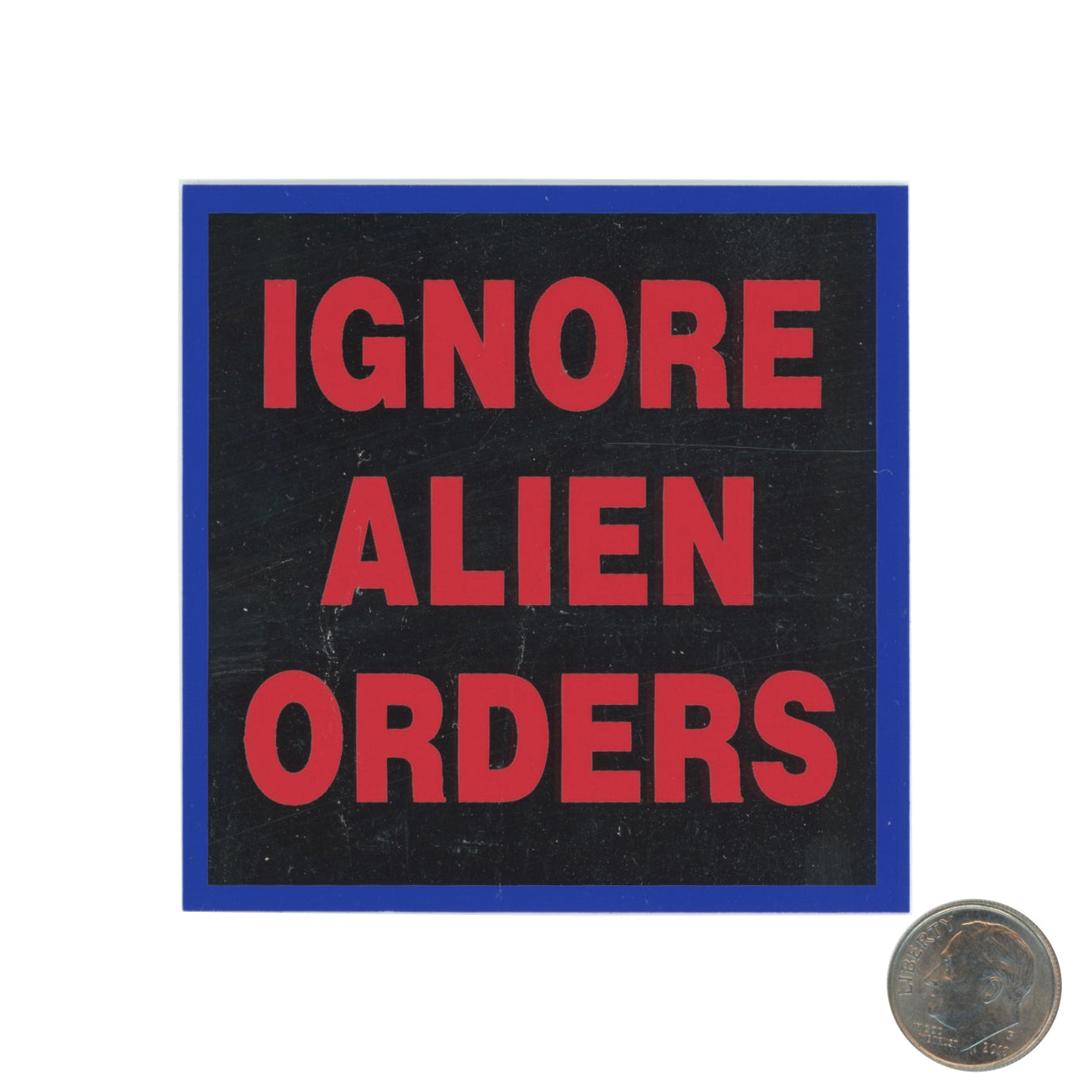 Ignore Alien Orders Black Red Sticker with dime